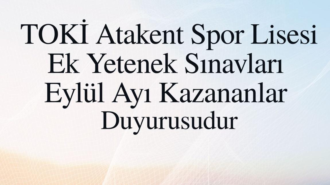Toki Atakent Spor Lisesi Ek Yetenek Sınavları  Eylül Ayı Kazananlar  Duyurusudur